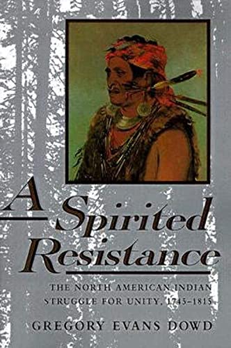 A Spirited Resistance: The North American Indian Struggle for Unity, 1745-1815 (The Johns Hopkins University Studies in Historical and Political Sci) von Johns Hopkins University Press